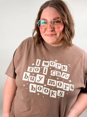 I Work So I Can Buy More Books Graphic Tee
