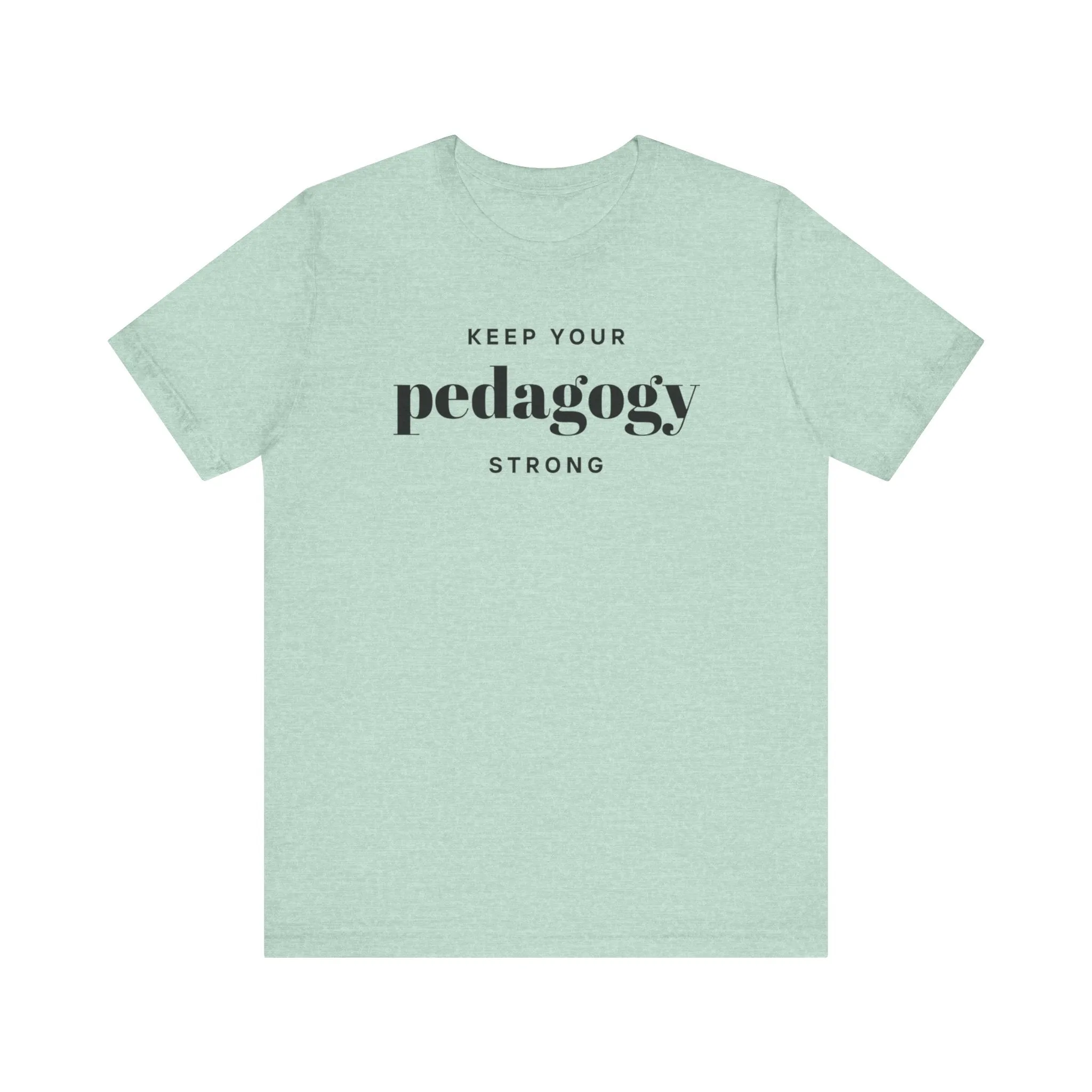 Keep Your Pedagogy Strong T-Shirt