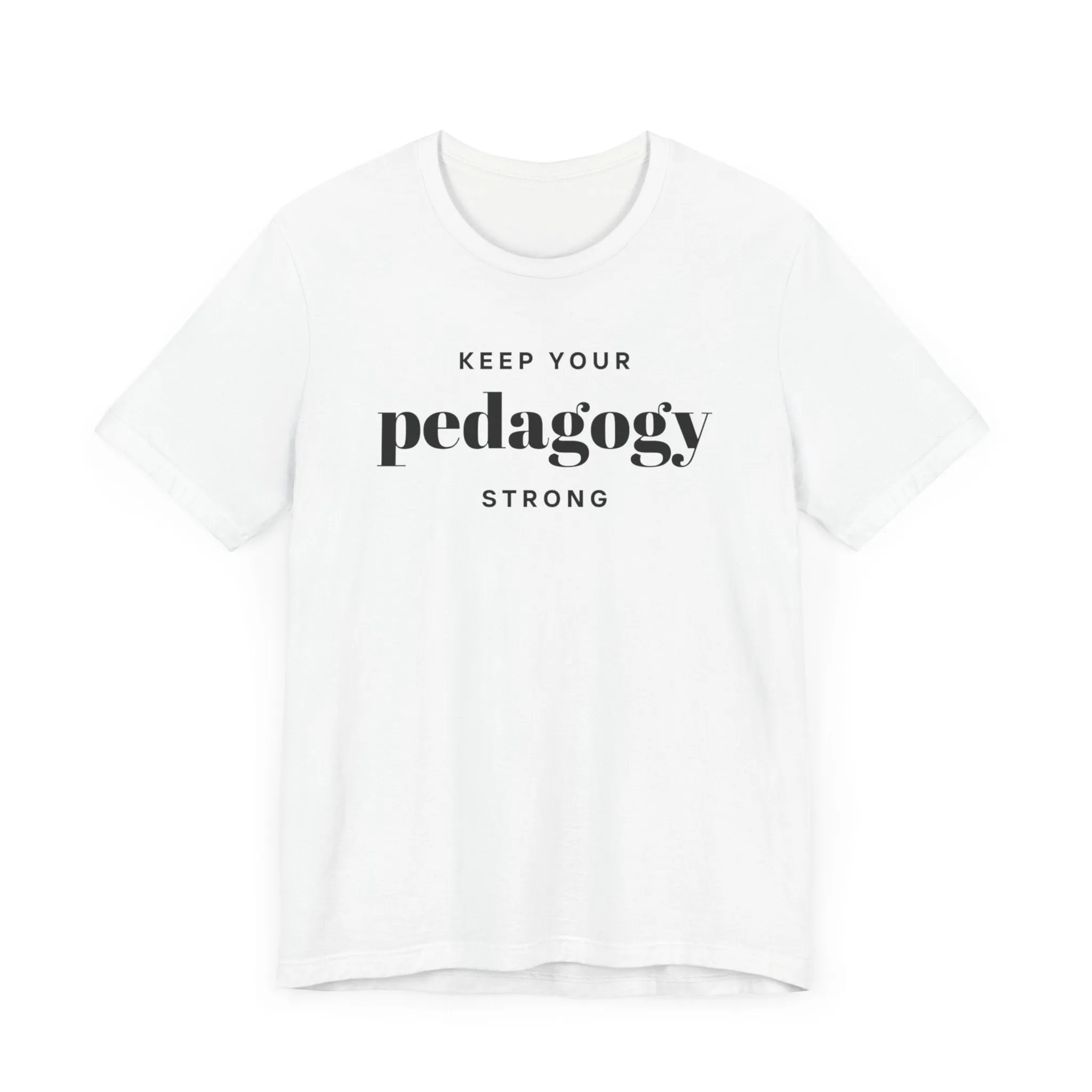 Keep Your Pedagogy Strong T-Shirt