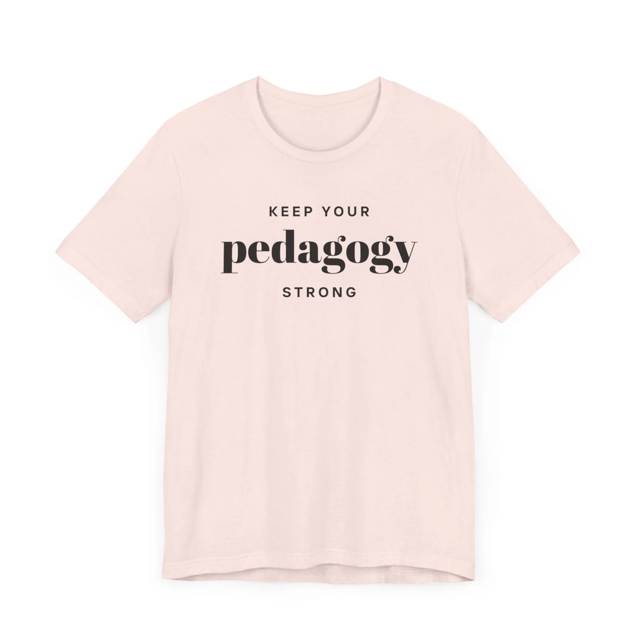 Keep Your Pedagogy Strong T-Shirt