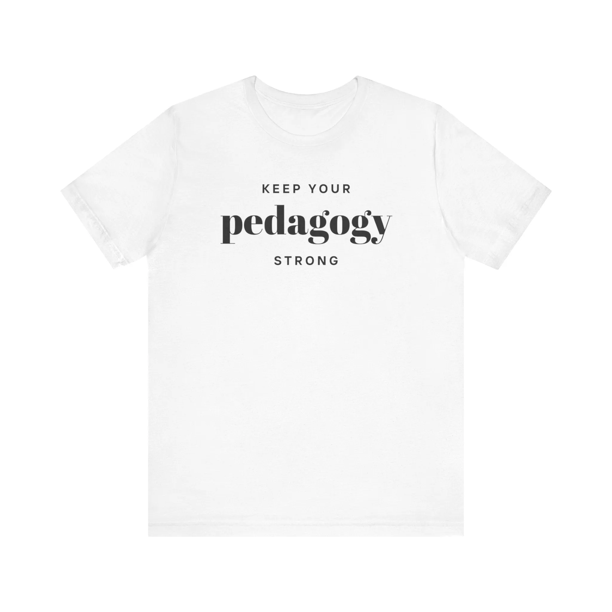 Keep Your Pedagogy Strong T-Shirt