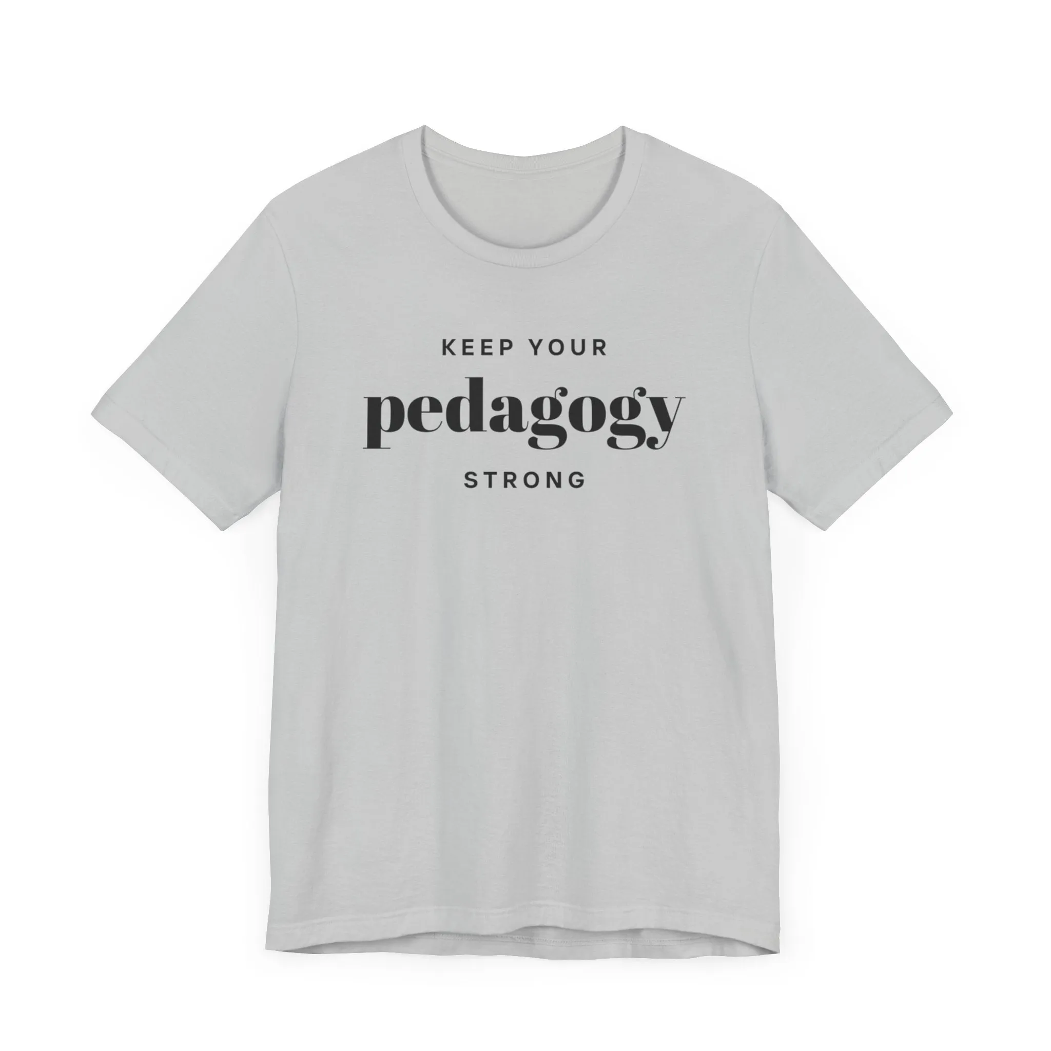 Keep Your Pedagogy Strong T-Shirt