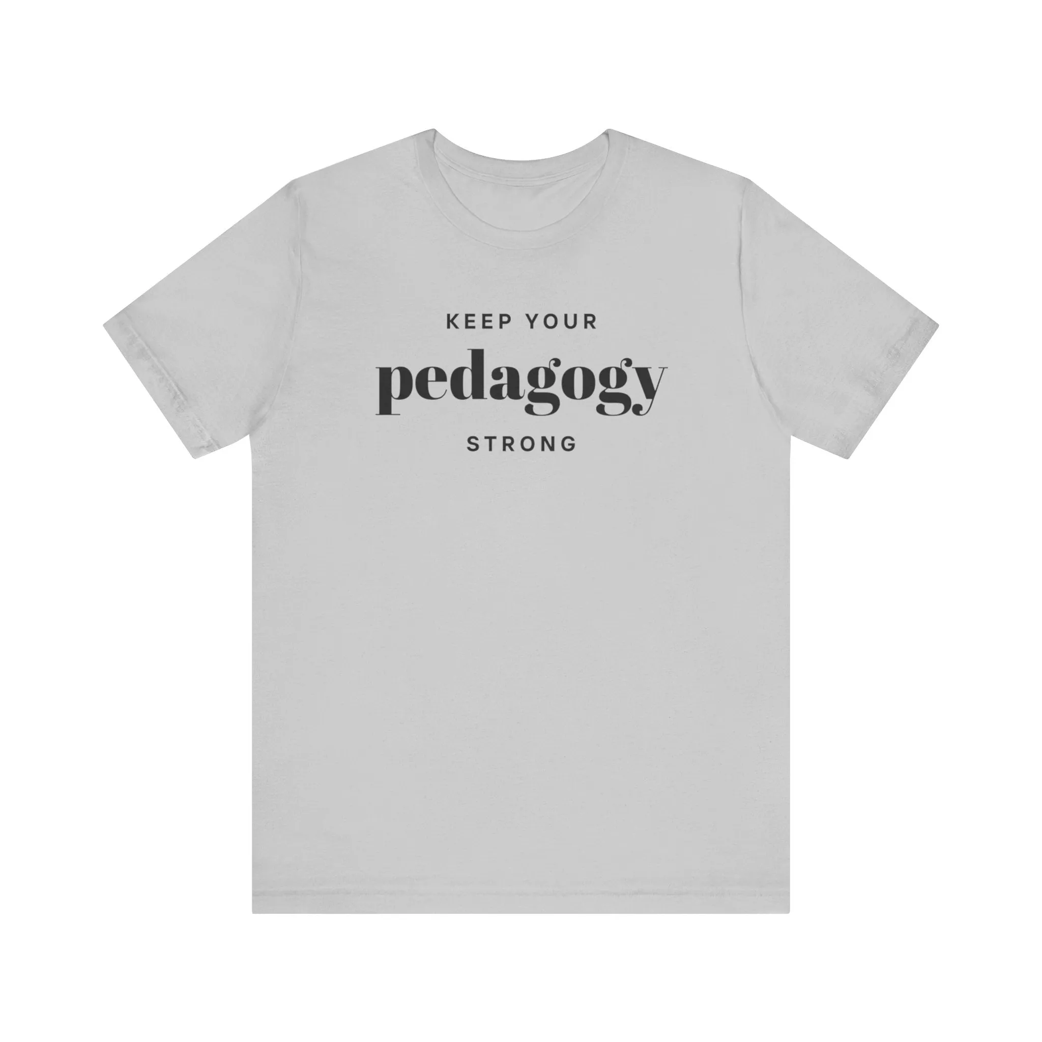 Keep Your Pedagogy Strong T-Shirt