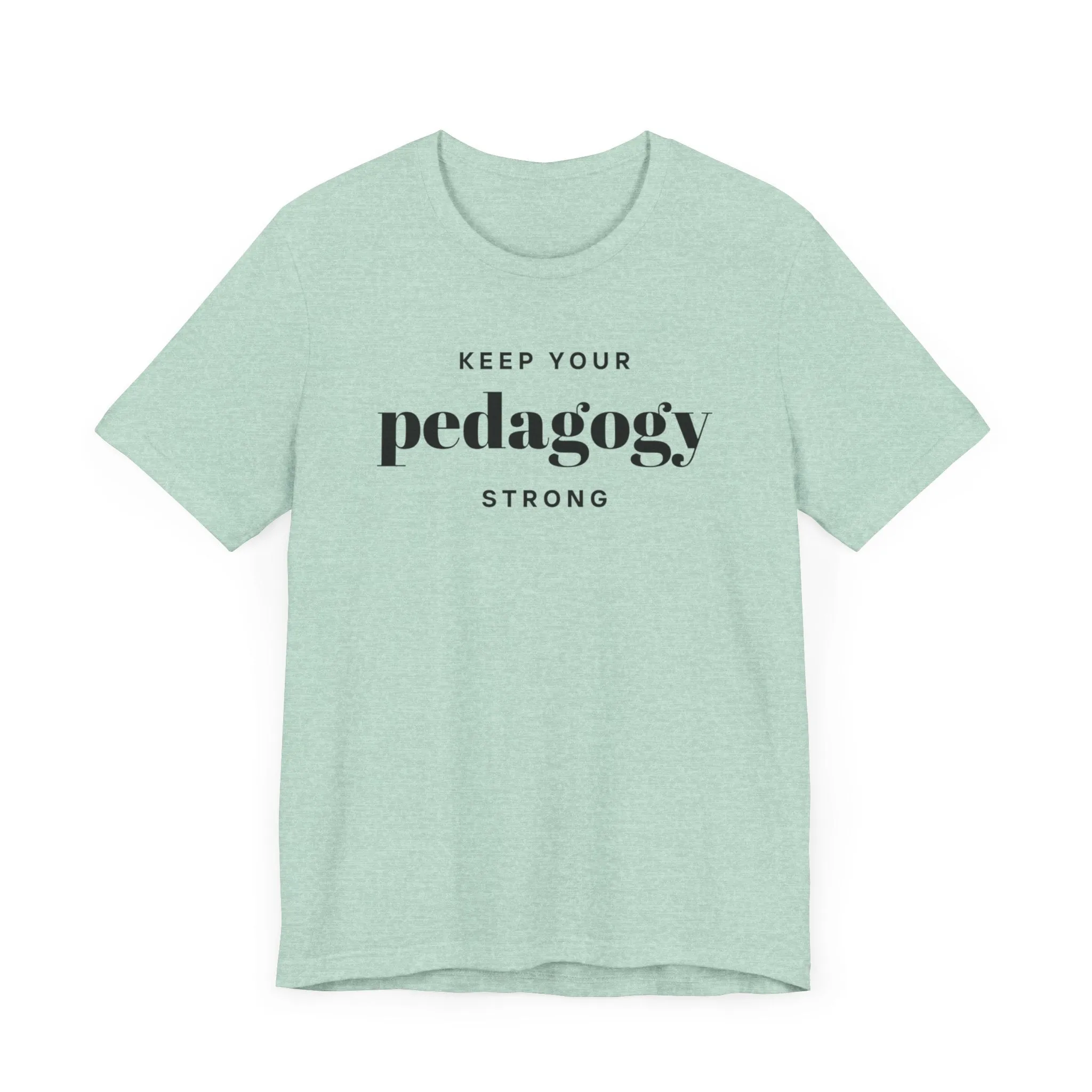 Keep Your Pedagogy Strong T-Shirt