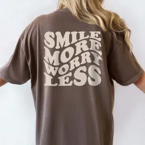 SMILE MORE WORRY LESS TEE | FRONT & BACK DESIGN
