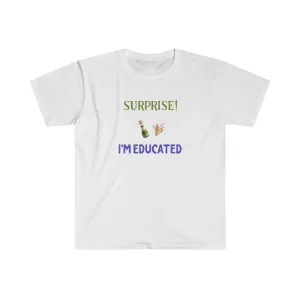 Surprise! I'm Educated Shirt. Thought You Should Know.