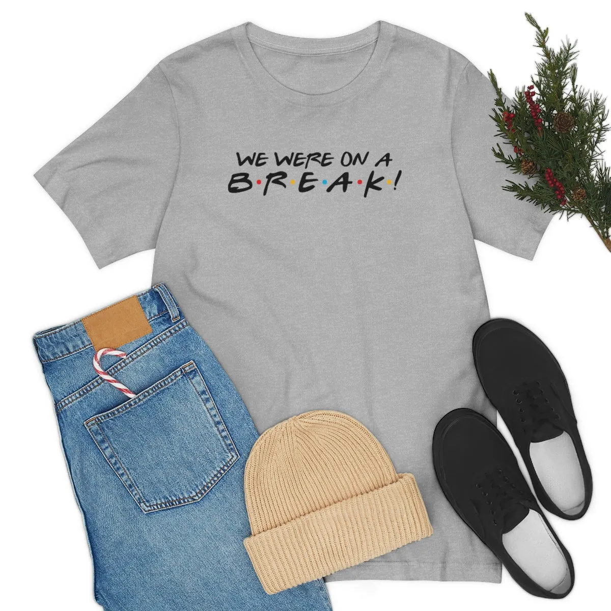 We were on a break-Unisex Jersey Short Sleeve Tee