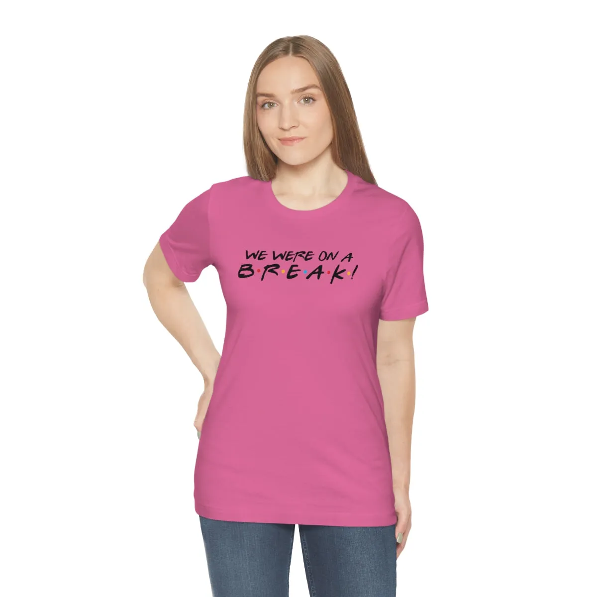 We were on a break-Unisex Jersey Short Sleeve Tee