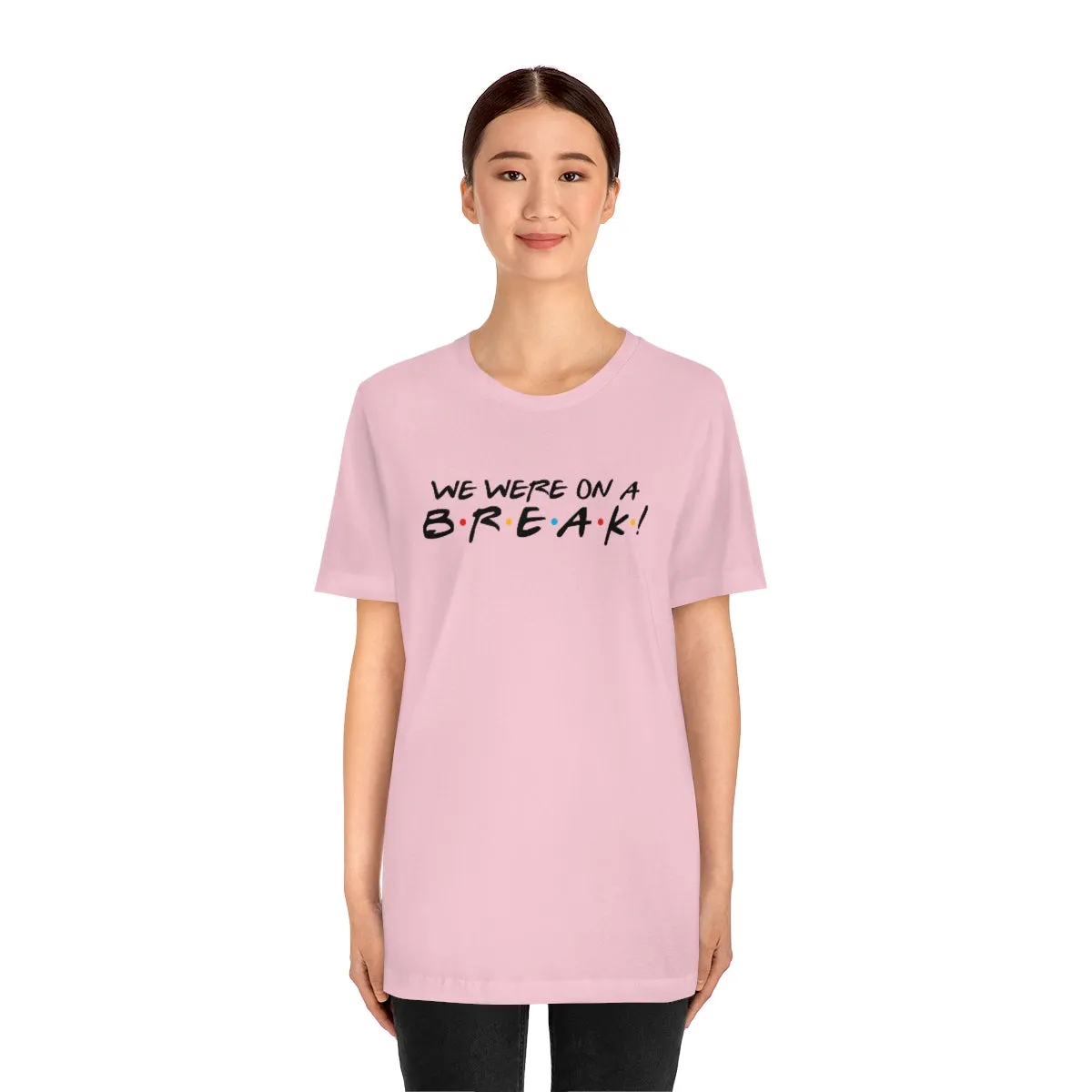 We were on a break-Unisex Jersey Short Sleeve Tee