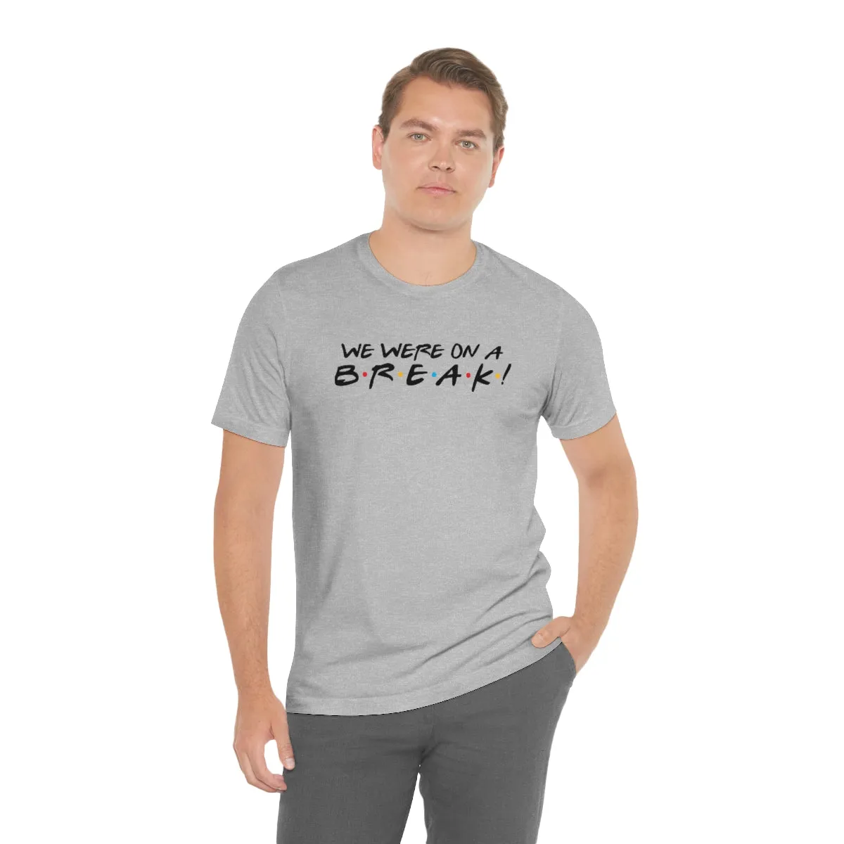 We were on a break-Unisex Jersey Short Sleeve Tee