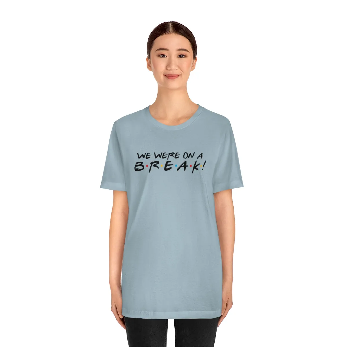 We were on a break-Unisex Jersey Short Sleeve Tee