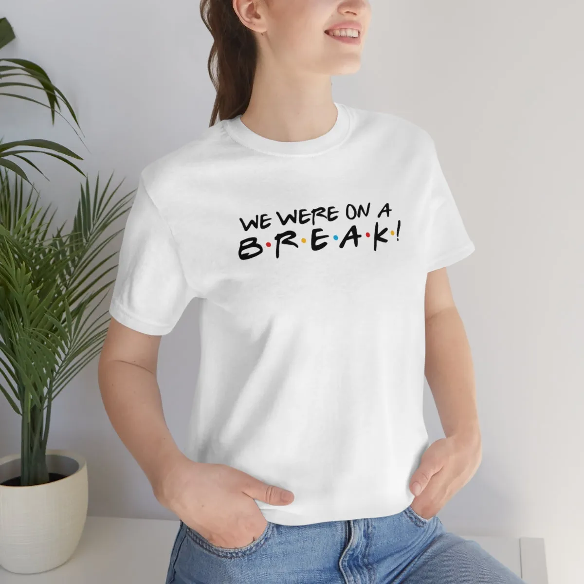 We were on a break-Unisex Jersey Short Sleeve Tee